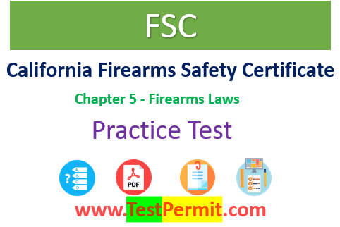 FSC Practice Test - Chapter 5 Firearms Laws Question Answers