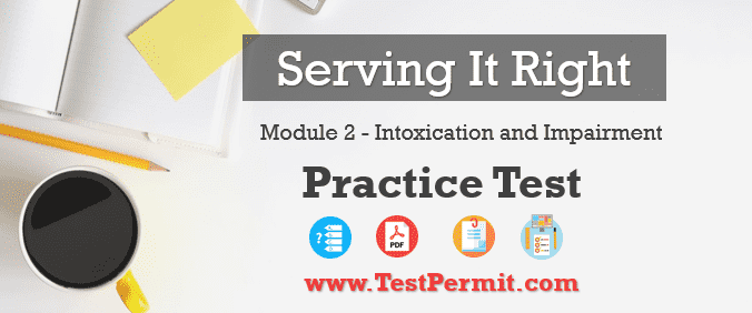 Serving It Right Practice Test Module 2 Intoxication and Impairment.